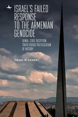 L'échec de la réponse d'Israël au génocide arménien : Déni, tromperie d'État, vérité contre politisation de l'histoire - Israel's Failed Response to the Armenian Genocide: Denial, State Deception, Truth Versus Politicization of History