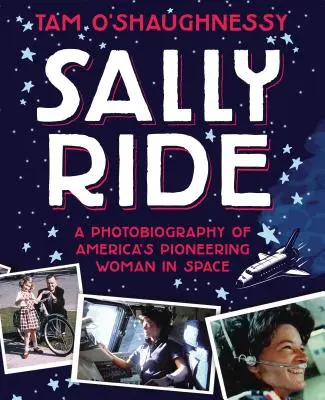 Sally Ride : Photobiographie d'une pionnière américaine de l'espace - Sally Ride: A Photobiography of America's Pioneering Woman in Space