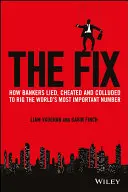 The Fix : Comment les banquiers ont menti, triché et se sont entendus pour truquer le chiffre le plus important du monde - The Fix: How Bankers Lied, Cheated and Colluded to Rig the World's Most Important Number