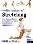 Anatomie des étirements - Votre guide illustré de la flexibilité et de la rééducation des blessures - Anatomy of Stretching - Your Illustrated Guide to Flexibility and Injury Rehabilitation