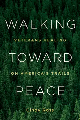 Marcher vers la paix : La guérison des vétérans sur les sentiers d'Amérique - Walking Toward Peace: Veterans Healing on America's Trails