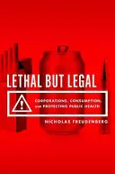 Lethal But Legal : Les entreprises, la consommation et la protection de la santé publique - Lethal But Legal: Corporations, Consumption, and Protecting Public Health