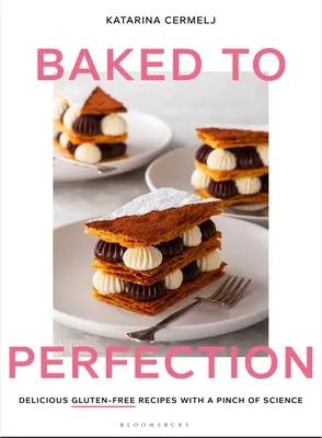 Baked to Perfection : De délicieuses recettes sans gluten avec une pincée de science - Baked to Perfection: Delicious Gluten-Free Recipes with a Pinch of Science