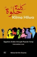 Kilma Hilwa : L'arabe égyptien à travers les chansons populaires : Niveau intermédiaire - Kilma Hilwa: Egyptian Arabic Through Popular Songs: Intermediate Level