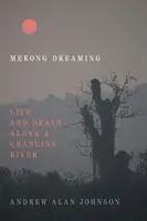 Mekong Dreaming : La vie et la mort le long d'un fleuve en mutation - Mekong Dreaming: Life and Death Along a Changing River