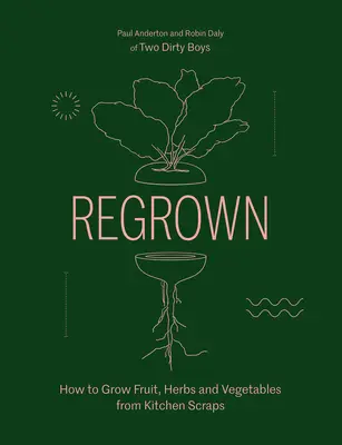 Regrown : Comment cultiver un jardin sur le rebord d'une fenêtre - Regrown: How to Grow a Garden on Your Windowsill