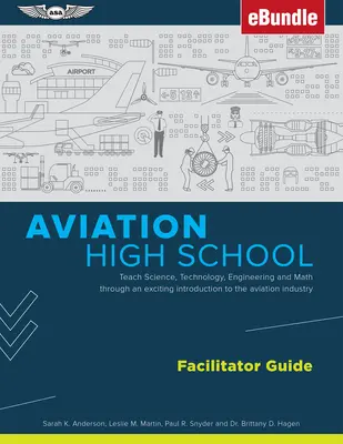 Aviation High School Facilitator Guide : Enseigner les sciences, la technologie, l'ingénierie et les mathématiques à travers une introduction passionnante à l'industrie de l'aviation (Ebu - Aviation High School Facilitator Guide: Teach Science, Technology, Engineering and Math Through an Exciting Introduction to the Aviation Industry (Ebu