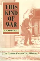 This Kind of War : L'histoire classique de la guerre de Corée, édition du cinquantième anniversaire - This Kind of War: The Classic Korean War History, Fiftieth Anniversary Edition