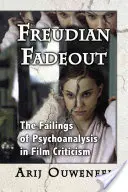 Freudian Fadeout : Les échecs de la psychanalyse dans la critique cinématographique - Freudian Fadeout: The Failings of Psychoanalysis in Film Criticism