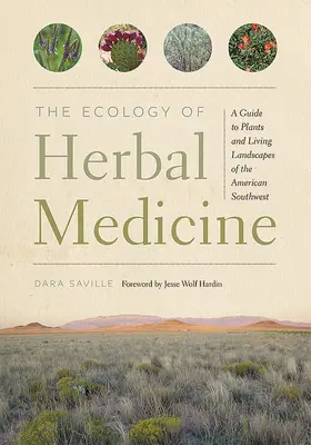 L'écologie de la phytothérapie : Un guide des plantes et des paysages vivants du Sud-Ouest américain - The Ecology of Herbal Medicine: A Guide to Plants and Living Landscapes of the American Southwest