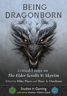 Being Dragonborn : Essais critiques sur Elder Scrolls V : Skyrim - Being Dragonborn: Critical Essays on the Elder Scrolls V: Skyrim
