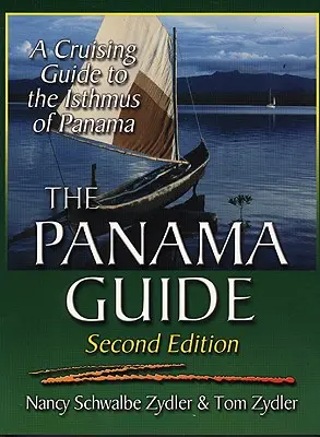 Le Guide du Panama : Guide de croisière dans l'isthme de Panama - The Panama Guide: A Cruising Guide to the Isthmus of Panama