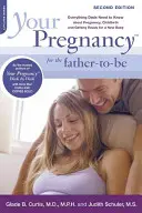 Votre grossesse pour le futur papa : tout ce que les papas doivent savoir sur la grossesse, l'accouchement et la préparation à l'arrivée d'un bébé - Your Pregnancy for the Father-To-Be: Everything Dads Need to Know about Pregnancy, Childbirth and Getting Ready for a New Baby