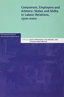 Conquérants, employeurs et arbitres : États et mutations dans les relations de travail, 1500-2000 - Conquerors, Employers and Arbiters: States and Shifts in Labour Relations, 1500-2000