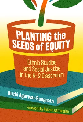 Planter les graines de l'équité : Les études ethniques et la justice sociale dans les classes de maternelle et de secondaire - Planting the Seeds of Equity: Ethnic Studies and Social Justice in the K-2 Classroom