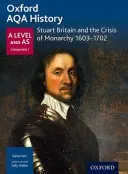 Oxford AQA History for A Level : La Grande-Bretagne des Stuart et la crise de la monarchie 1603-1702 - Oxford AQA History for A Level: Stuart Britain and the Crisis of Monarchy 1603-1702