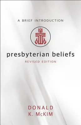 Les croyances presbytériennes, édition révisée - Presbyterian Beliefs, Revised Edition