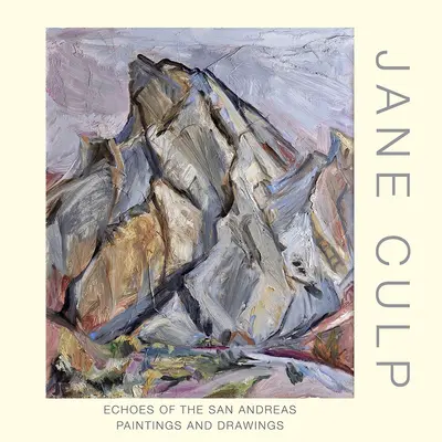 Jane Culp : Echoes of the San Andreas : Peintures et dessins - Jane Culp: Echoes of the San Andreas: Paintings and Drawings