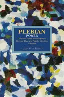 Le pouvoir plébéien : Action collective et identités indigènes, ouvrières et populaires en Bolivie - Plebeian Power: Collective Action and Indigenous, Working-Class and Popular Identities in Bolivia