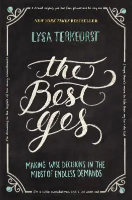 Le Meilleur Oui : Prendre des décisions sages au milieu de demandes incessantes - The Best Yes: Making Wise Decisions in the Midst of Endless Demands