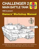 Manuel d'atelier du propriétaire du char de combat principal Challenger 2 : 1998 à aujourd'hui - Un aperçu de la conception, de la construction, du fonctionnement et de l'entretien du char de combat principal Challenger 2. - Challenger 2 Main Battle Tank Owners' Workshop Manual: 1998 to Present - An Insight Into the Design, Construction, Operation and Maintenance of the Br