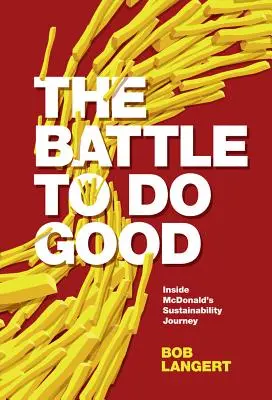 La bataille pour faire le bien : le parcours de McDonald's en matière de développement durable - The Battle to Do Good: Inside McDonald's Sustainability Journey