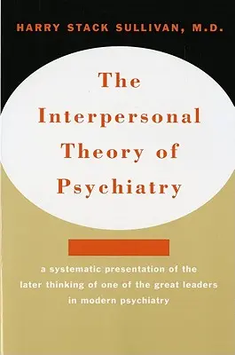 La théorie interpersonnelle de la psychiatrie La théorie interpersonnelle de la psychiatrie - Interpersonal Theory of Psychiatry the Interpersonal Theory of Psychiatry
