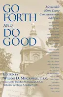Aller de l'avant et faire le bien : Discours mémorables de remise des diplômes de Notre Dame - Go Forth and Do Good: Memorable Notre Dame Commencement Addresses