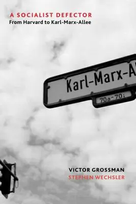 Un transfuge socialiste : De Harvard à Karl-Marx-Allee - A Socialist Defector: From Harvard to Karl-Marx-Allee