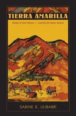 Tierra Amarilla : Stories of New Mexico / Cuentos de Nuevo Mexico - Tierra Amarilla: Stories of New Mexico / Cuentos de Nuevo Mexico