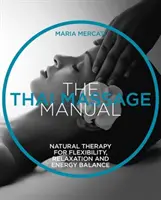 Manuel de massage thaïlandais - Thérapie naturelle pour la flexibilité, la relaxation et l'équilibre énergétique - Thai Massage Manual - Natural Therapy for Flexibility, Relaxation and Energy Balance