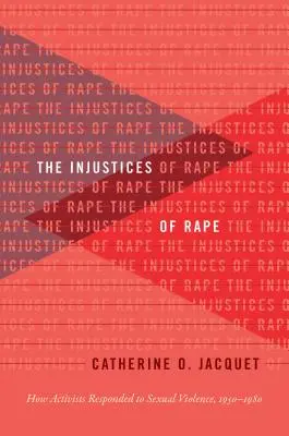 Les injustices du viol : comment les militants ont réagi à la violence sexuelle, 1950-1980 - The Injustices of Rape: How Activists Responded to Sexual Violence, 1950-1980