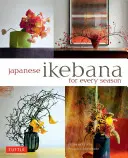 Ikebana japonais pour chaque saison - Japanese Ikebana for Every Season