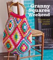 Granny Squares Weekend : 20 projets au crochet faciles et rapides - Granny Squares Weekend: 20 Quick and Easy Crochet Projects