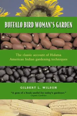 Le jardin de la femme à l'oiseau-buffle : L'agriculture des Indiens Hidatsa - Buffalo Bird Woman's Garden: Agriculture of the Hidatsa Indians