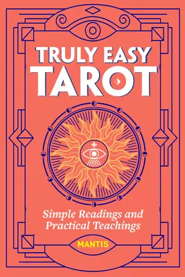 Truly Easy Tarot : Des lectures simples et des enseignements pratiques - Truly Easy Tarot: Simple Readings and Practical Teachings