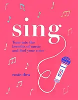 Chanter : votre chemin vers une vie plus saine et plus heureuse - Sing: Your Way to a Healthier, Happier Life