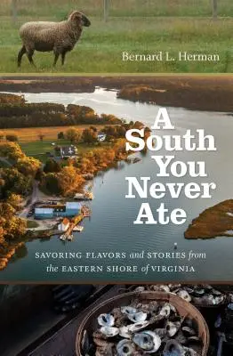 Un Sud que vous n'avez jamais mangé : Savourer les saveurs et les histoires de la côte est de la Virginie - A South You Never Ate: Savoring Flavors and Stories from the Eastern Shore of Virginia