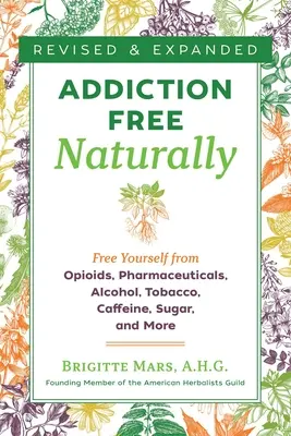 Addiction-Free Naturally : Libérez-vous des opioïdes, des produits pharmaceutiques, de l'alcool, du tabac, de la caféine, du sucre, etc. - Addiction-Free Naturally: Free Yourself from Opioids, Pharmaceuticals, Alcohol, Tobacco, Caffeine, Sugar, and More