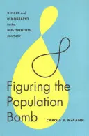 Figurer la bombe démographique : Genre et démographie au milieu du vingtième siècle - Figuring the Population Bomb: Gender and Demography in the Mid-Twentieth Century