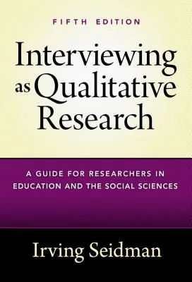 L'entretien en tant que recherche qualitative : Un guide pour les chercheurs en éducation et en sciences sociales - Interviewing as Qualitative Research: A Guide for Researchers in Education and the Social Sciences