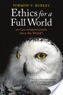 Éthique pour un monde plein : Ou, les amoureux des animaux peuvent-ils sauver le monde ? - Ethics for a Full World: Or, Can Animal-Lovers Save the World?