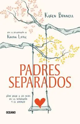 Padres Separados : Cmo Criar a Los Hijos En La Separacin Y El Divorcio - Padres Separados: Cmo Criar a Los Hijos En La Separacin Y El Divorcio