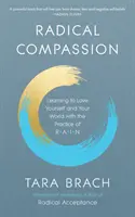 Compassion radicale - Apprendre à s'aimer soi-même et à aimer le monde avec la pratique de la PLUIE - Radical Compassion - Learning to Love Yourself and Your World with the Practice of RAIN