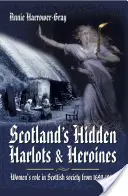 Harlots et héroïnes cachés d'Écosse : Le rôle des femmes dans la société écossaise de 1690 à 1969 - Scotland's Hidden Harlots and Heroines: Women's Role in Scottish Society from 1690-1969