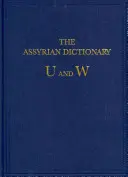 Dictionnaire assyrien de l'Institut oriental de l'Université de Chicago : Vol 20 U/W - The Assyrian Dictionary of the Oriental Institute of the University of Chicago: Vol 20 U/W