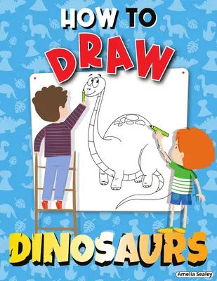 Comment dessiner des dinosaures : cahier d'activités étape par étape, apprendre à dessiner des dinosaures, cahier d'exercices facile et amusant pour les enfants - How to Draw Dinosaurs: Step by Step Activity Book, Learn How Draw Dinosaurs, Fun and Easy Workbook for Kids