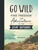 Go Wild - Trouver la liberté et l'aventure dans les grands espaces - Go Wild - Find Freedom and Adventure in the Great Outdoors