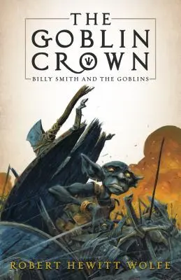 La Couronne des Gobelins : Billy Smith et les Gobelins, Livre 1 - The Goblin Crown: Billy Smith and the Goblins, Book 1