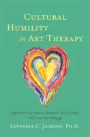 L'humilité culturelle dans l'art-thérapie : Applications pour la pratique, la recherche, la justice sociale, le soin de soi et la pédagogie - Cultural Humility in Art Therapy: Applications for Practice, Research, Social Justice, Self-Care, and Pedagogy